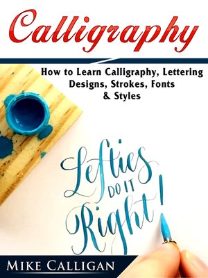 cover image of Calligraphy How to Learn Calligraphy, Lettering,  Designs, Strokes, Fonts, & Styles